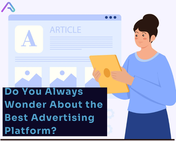 Do You Always Wonder About the Best Advertising Platform?