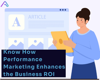 Know How Performance Marketing Enhances the Business ROI