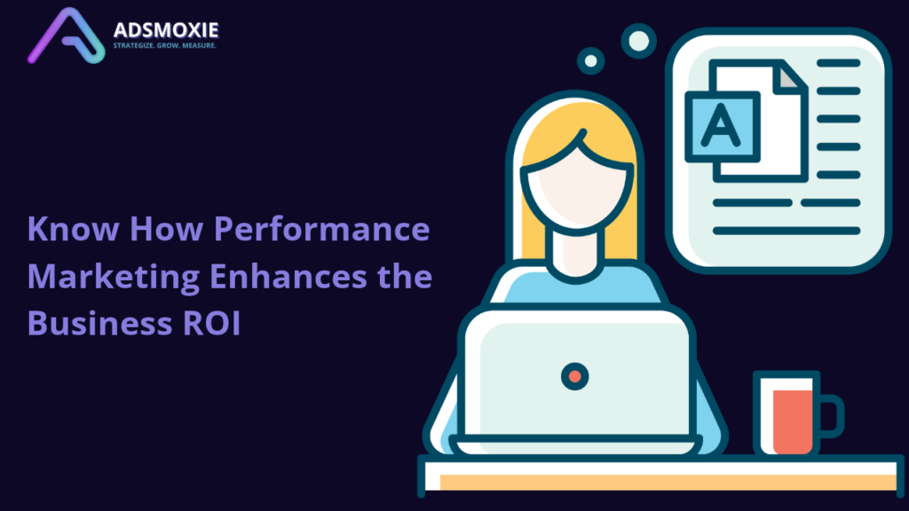 Know How Performance Marketing Enhances the Business ROI